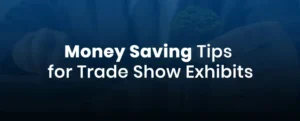 money saving tips for a trade show exhibits