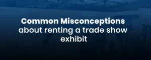 common misconceptions about renting a trade show exhibit
