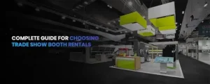 Complete Guide for Choosing Trade Show Booth Rentals