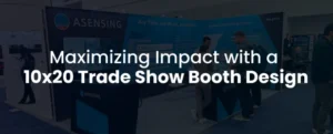 maximizing impact with a 10x20 trade show booth design