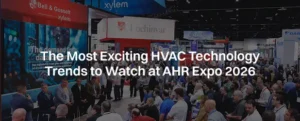 The Most Exciting HVAC Technology Trends to Watch at AHR Expo 2026