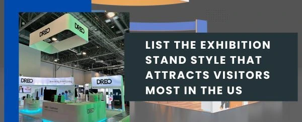 List the Exhibition Stand Style that Attracts Visitors Most in the US