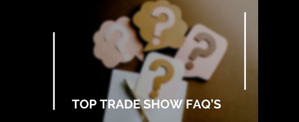 Top 50 Trade Show FAQs Every Exhibitor Should Know