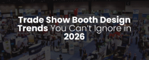 Must-Know Trade Show Booth Design Ideas for 2026