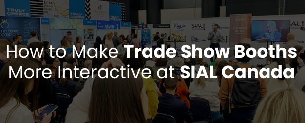 How to Make Trade Show Booths More Interactive at SIAL Canada 2026 Show