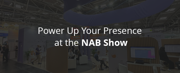 Power up your Presence at the NAB Show 2026 in Las Vegas