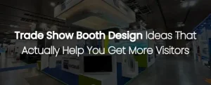 Trade Show Booth Design Ideas That Actually Help You Get More Visitors