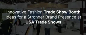 Innovative Fashion Trade Show Booth Ideas to Stand Out in the USA
