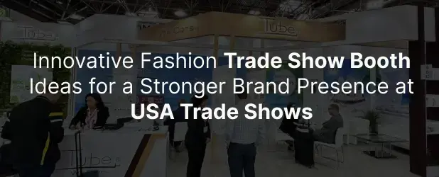 Innovative Fashion Trade Show Booth Ideas for a Stronger Brand Presence at USA Trade Shows
