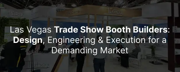 Las Vegas Trade Show Booth Builders: Design, Engineering & Execution for a Demanding Market